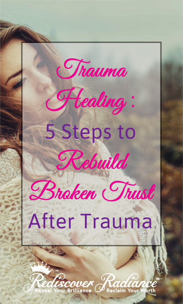 5 Steps to Rebuild Trust After Trauma Trauma Healing • Rediscover Radiance
